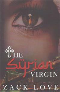 The Syrian Virgin: A Young Woman's Journey from War in Syria to Love in New York