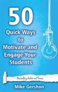 50 Quick Ways to Motivate and Engage Your Students