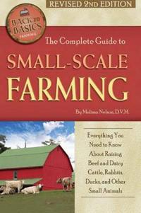 The Complete Guide to Small-Scale Farming
