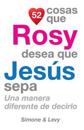 52 Cosas Que Rosy Desea Que Jesús Sepa: Una Manera Diferente de Decirlo