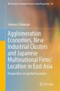 Agglomeration Economies, New Industrial Clusters and Japanese Multinational Firms’ Location in East Asia