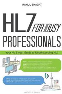 Hl7 for Busy Professionals: Your No Sweat Guide to Understanding Hl7