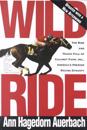Wild Ride: The Rise and Fall of Calumet Farm Inc., America's Premier Racing Dynasty