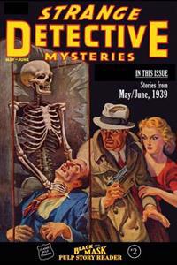 Black Mask Pulp Story Reader: #2 Stories from the May/June, 1939 Issue of Strange Detective Mysteries