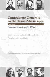 Confederate Generals in the Trans-Mississippi, Volume 2: Essays on America's Civil War