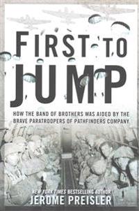 First to Jump: How the Band of Brothers Was Aided by the Brave Paratroopers of Pathfinders Com Pany