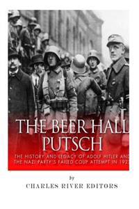 The Beer Hall Putsch: The History and Legacy of Adolf Hitler and the Nazi Party's Failed Coup Attempt in 1923