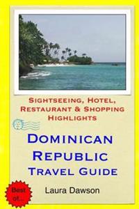 Dominican Republic Travel Guide: Sightseeing, Hotel, Restaurant & Shopping Highlights