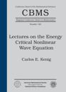 Lectures on the Energy Critical Nonlinear Wave Equation