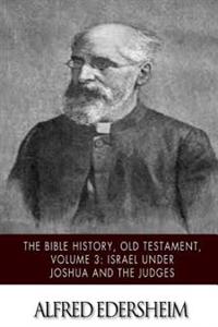 The Bible History, Old Testament, Volume 3: Israel Under Joshua and the Judges