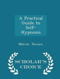A Practical Guide to Self-Hypnosis - Scholar's Choice Edition