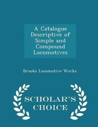 A Catalogue Descriptive of Simple and Compound Locomotives - Scholar's Choice Edition