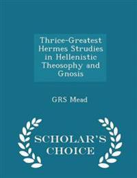 Thrice-Greatest Hermes Strudies in Hellenistic Theosophy and Gnosis - Scholar's Choice Edition