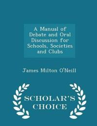 A Manual of Debate and Oral Discussion for Schools, Societies and Clubs - Scholar's Choice Edition