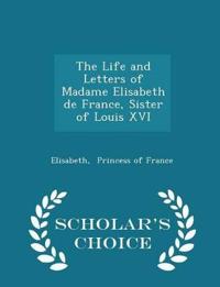The Life and Letters of Madame Elisabeth de France, Sister of Louis XVI - Scholar's Choice Edition