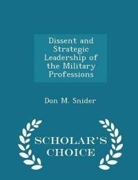 Dissent and Strategic Leadership of the Military Professions - Scholar's Choice Edition