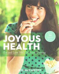 Joyous Health: Eat and Live Well Without Dieting