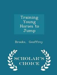 Training Young Horses to Jump - Scholar's Choice Edition