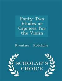 Forty-Two Etudes or Caprices for the Violin - Scholar's Choice Edition