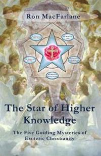 The Star of Higher Knowledge: The Five Guiding Mysteries of Esoteric Christianity