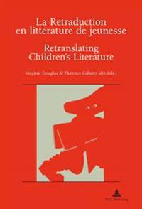 La Retraduction En Litterature de Jeunesse. Retranslating Children's Literature