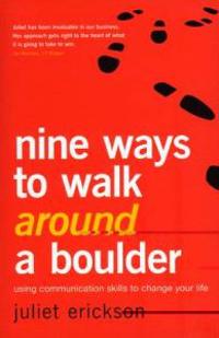 Nine Ways to Walk Around a Boulder: Using Communication Skills to Change Your Life