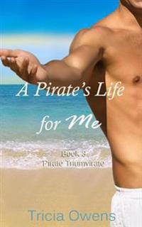 A Pirate's Life for Me Book Three: Pirate Triumvirate