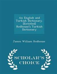 An English and Turkish Dictionary. [Entitled] Redhouse's Turkish Dictionary - Scholar's Choice Edition