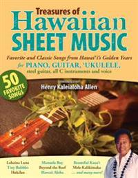Treasures of Hawaiian Sheet Music: Favorite and Classic Songs from Hawaii's Golden Years for Piano, Guitar, Ukulele, Steel Guitar, All C Instruments a