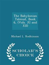 The Babylonian Talmud, Book 6, (Vols. XI and XII) - Scholar's Choice Edition