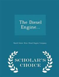 The Diesel Engine... - Scholar's Choice Edition