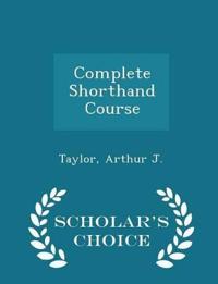 Complete Shorthand Course - Scholar's Choice Edition