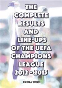The Complete Results and Line-Ups of the UEFA Champions League 2012-2015