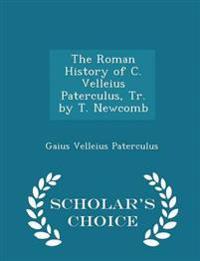 The Roman History of C. Velleius Paterculus, Tr. by T. Newcomb - Scholar's Choice Edition