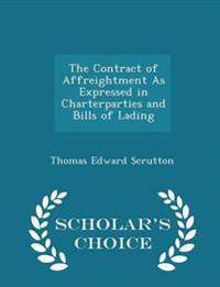 The Contract of Affreightment as Expressed in Charterparties and Bills of Lading - Scholar's Choice Edition