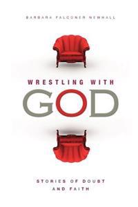 Wrestling with God: Stories of Doubt and Faith