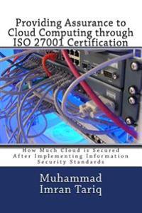 Providing Assurance to Cloud Computing Through ISO 27001 Certification: How Much Cloud Is Secured After Implementing Information Security Standards