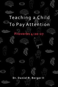 Teaching a Child to Pay Attention: Proverbs 4:20-27