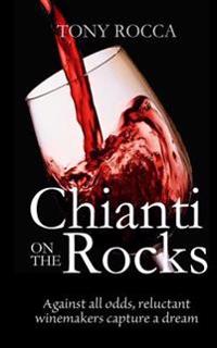 Chianti on the Rocks: Against All Odds, Reluctant Winemakers Capture a Dream