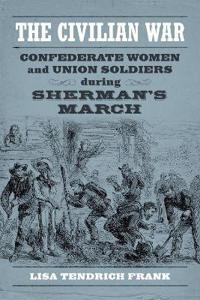 The Civilian War: Confederate Women and Union Soldiers During Sherman's March