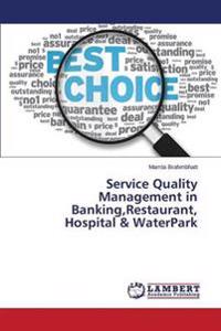 Service Quality Management in Banking, Restaurant, Hospital & Waterpark