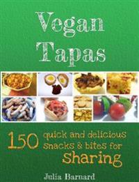 Vegan Tapas: 150 Quick and Delicious Snacks and Bites for Sharing
