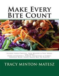 Make Every Bite Count!: Elevate Your Choices, Lose Weight & Feel Great the Sassy Super Affordable, Simple, Satisfying & Yummy Produce-Rich, Pl