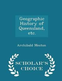Geographic History of Queensland, Etc. - Scholar's Choice Edition