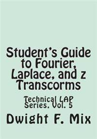 Student's Guide to Fourier, Laplace, and Z Transcorms