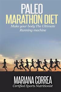 Paleo Marathon Diet: Make Your Body the Ultimate Running Machine