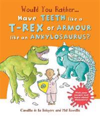Would You Rather...Have the Teeth of A T-Rex or the Armour of an Ankylosaurus?: Hilarious Scenes Bring Dinosaur Facts to Life!