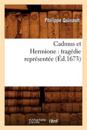 Cadmus Et Hermione: Tragédie Représentée (Éd.1673)