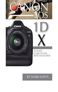 Canon EOS 1d X: An Easy Guide to the Best Features