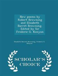 New Poems by Robert Browning and Elizabeth Barret Browning. Edited by Sir Frederic G. Kenyon - Scholar's Choice Edition